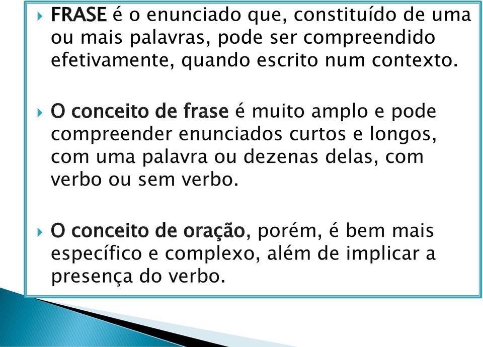 O conceito de frase é muito amplo e pode compreender enunciados curtos e longos, com uma