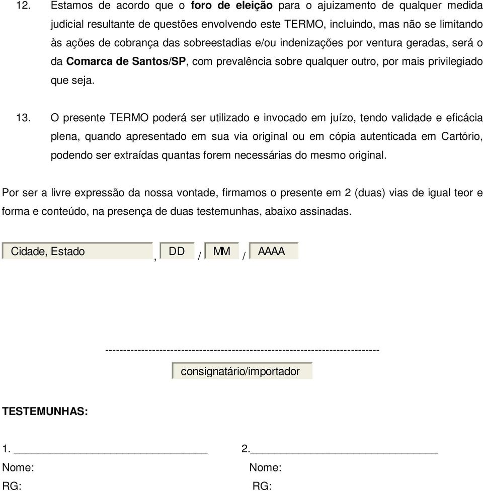 O presente TERMO poderá ser utilizado e invocado em juízo, tendo validade e eficácia plena, quando apresentado em sua via original ou em cópia autenticada em Cartório, podendo ser extraídas quantas