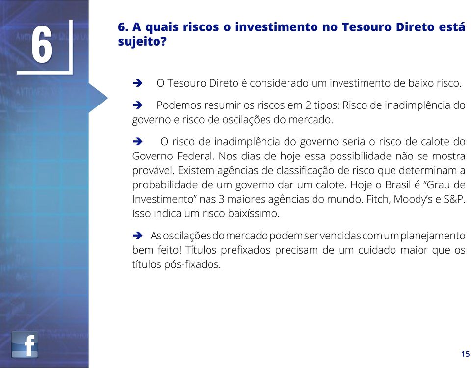 Nos dias de hoje essa possibilidade não se mostra provável. Existem agências de classificação de risco que determinam a probabilidade de um governo dar um calote.