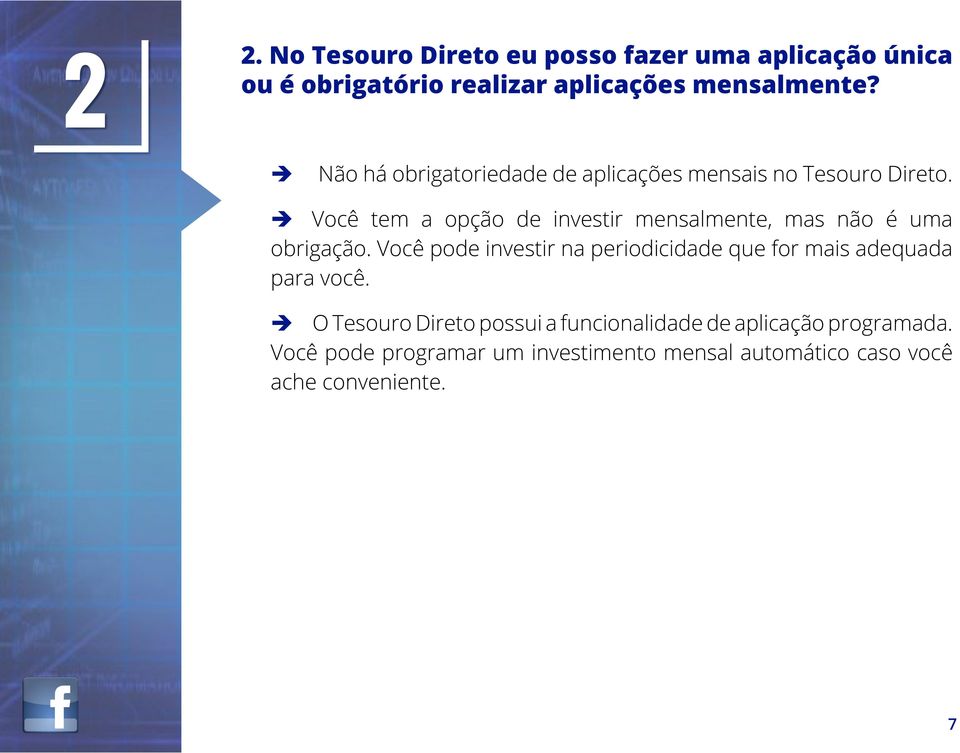 è Você tem a opção de investir mensalmente, mas não é uma obrigação.