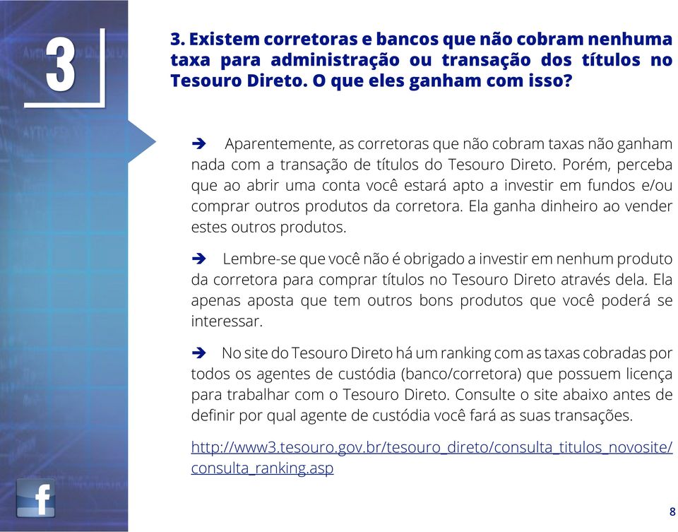 Porém, perceba que ao abrir uma conta você estará apto a investir em fundos e/ou comprar outros produtos da corretora. Ela ganha dinheiro ao vender estes outros produtos.