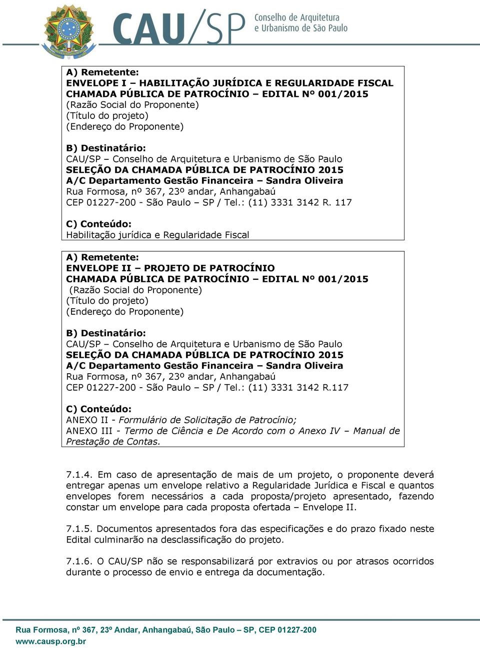 Anhangabaú CEP 01227-200 - São Paulo SP / Tel.: (11) 3331 3142 R.