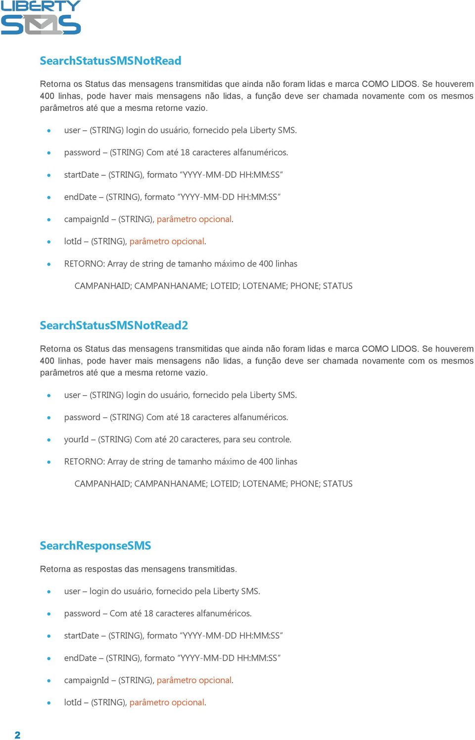 RETORNO: Array de string de tamanho máximo de 400 linhas SearchStatusSMSNotRead2 Retorna os Status das mensagens transmitidas que ainda não foram lidas e marca COMO LIDOS.