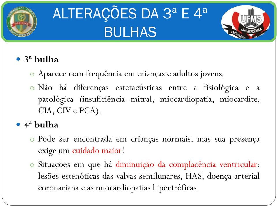 CIA, CIV e PCA). 4ª bulha o Pode ser encontrada em crianças normais, mas sua presença exige um cuidado maior!