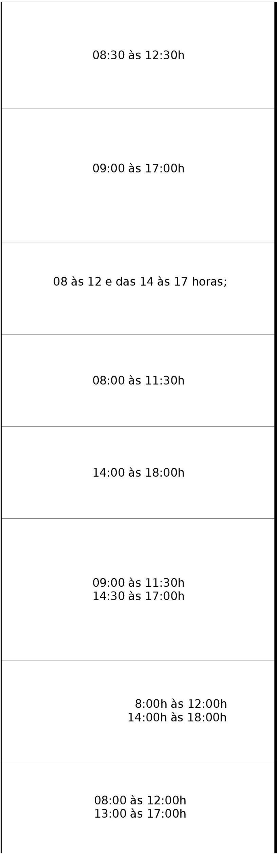 08:00 às 11:30h 14:00 às 18:00h 09:00 às 11:30h 14:30 às 17:00h