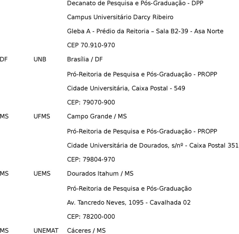 910-970 Brasília / DF Pró-Reitoria de Pesquisa e Pós-Graduação - PROPP Cidade Universitária, Caixa Postal - 549 CEP: 79070-900 Campo Grande /