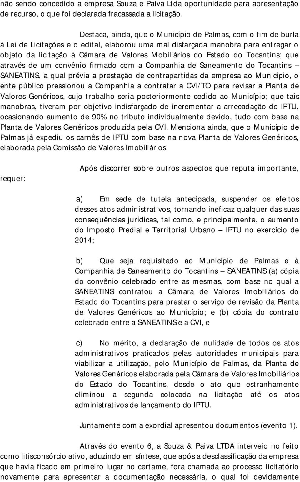 do Estado do Tocantins; que através de um convênio firmado com a Companhia de Saneamento do Tocantins SANEATINS, a qual prévia a prestação de contrapartidas da empresa ao Município, o ente público