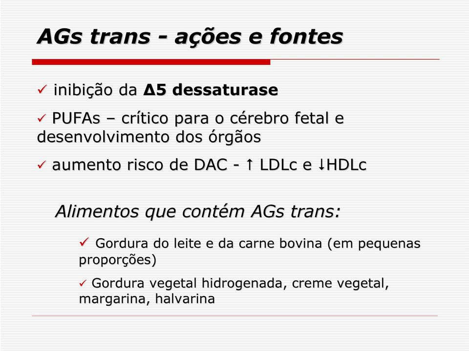 HDLc Alimentos que contém AGs trans: Gordura do leite e da carne bovina (em