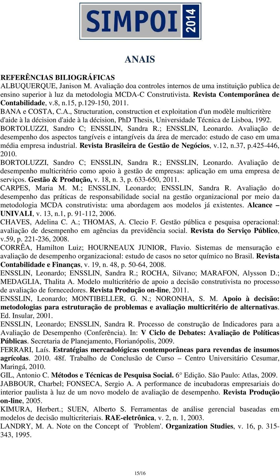 A e COSTA, C.A., Structuration, construction et exploitation d'un modèle multicritère d'aide à la décision d'aide à la décision, PhD Thesis, Universidade Técnica de Lisboa, 1992.