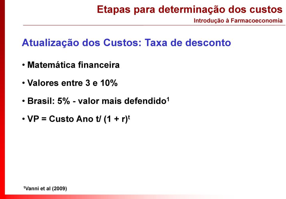 Valores entre 3 e 10% Brasil: 5% - valor mais