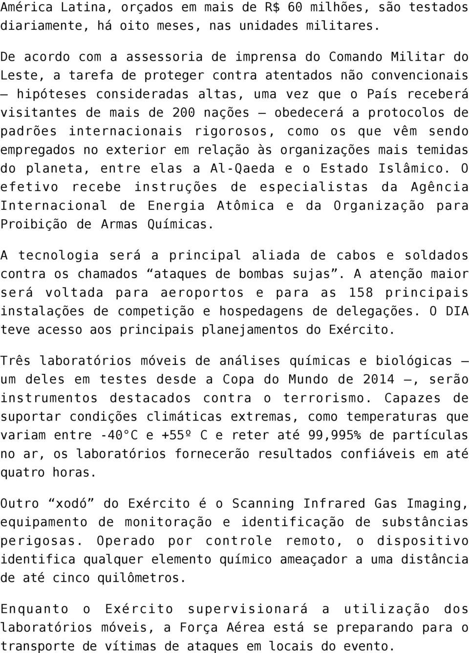 mais de 200 nações obedecerá a protocolos de padrões internacionais rigorosos, como os que vêm sendo empregados no exterior em relação às organizações mais temidas do planeta, entre elas a Al-Qaeda e