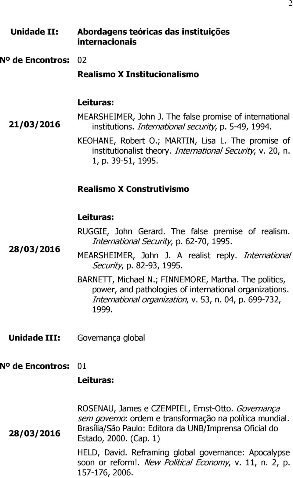 Realismo X Construtivismo 28/03/2016 RUGGIE, John Gerard. The false premise of realism. International Security, p. 62-70, 1995. MEARSHEIMER, John J. A realist reply. International Security, p. 82-93, 1995.