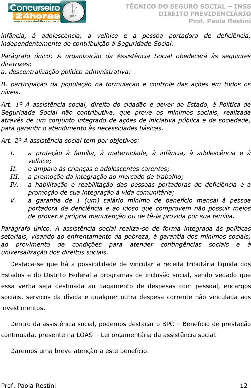 participação da população na formulação e controle das ações em todos os níveis. Art.