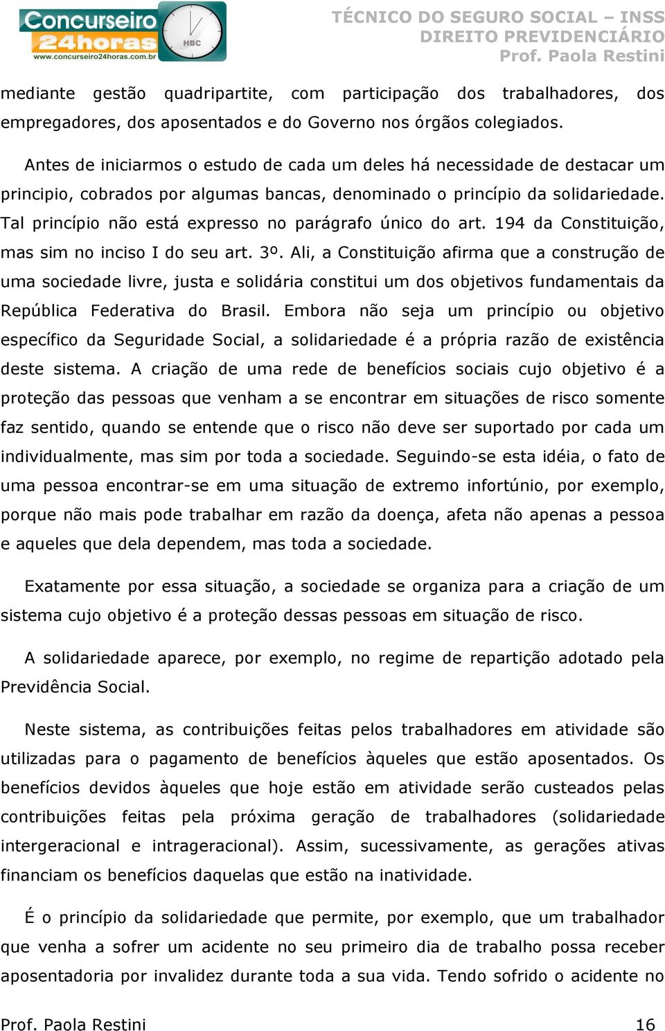 Tal princípio não está expresso no parágrafo único do art. 194 da Constituição, mas sim no inciso I do seu art. 3º.