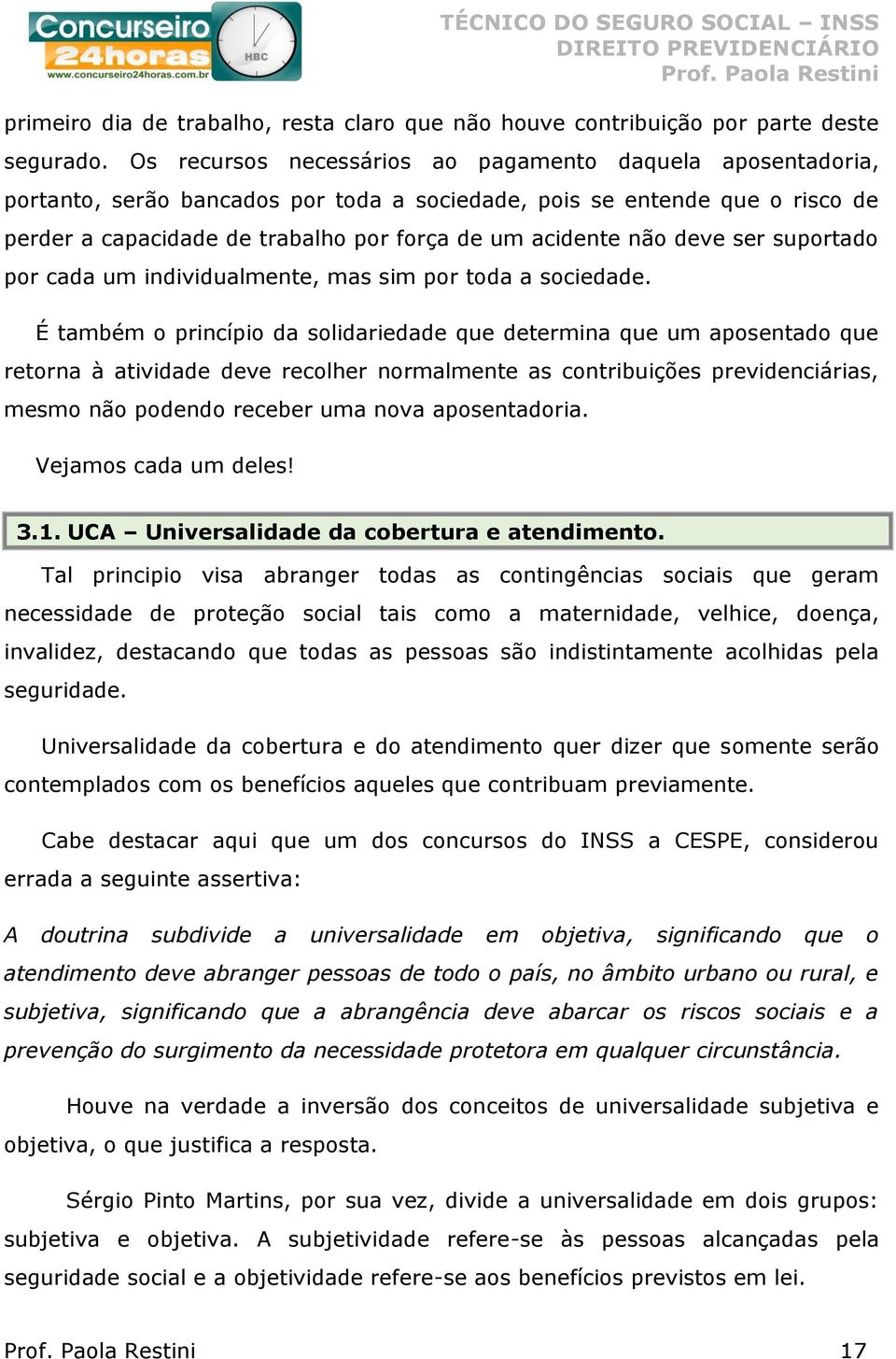 deve ser suportado por cada um individualmente, mas sim por toda a sociedade.