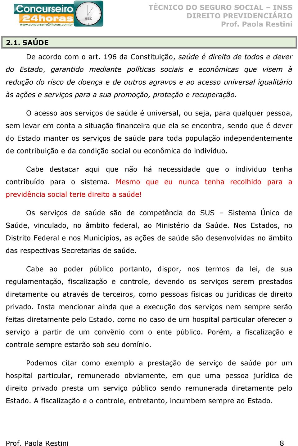 igualitário às ações e serviços para a sua promoção, proteção e recuperação.