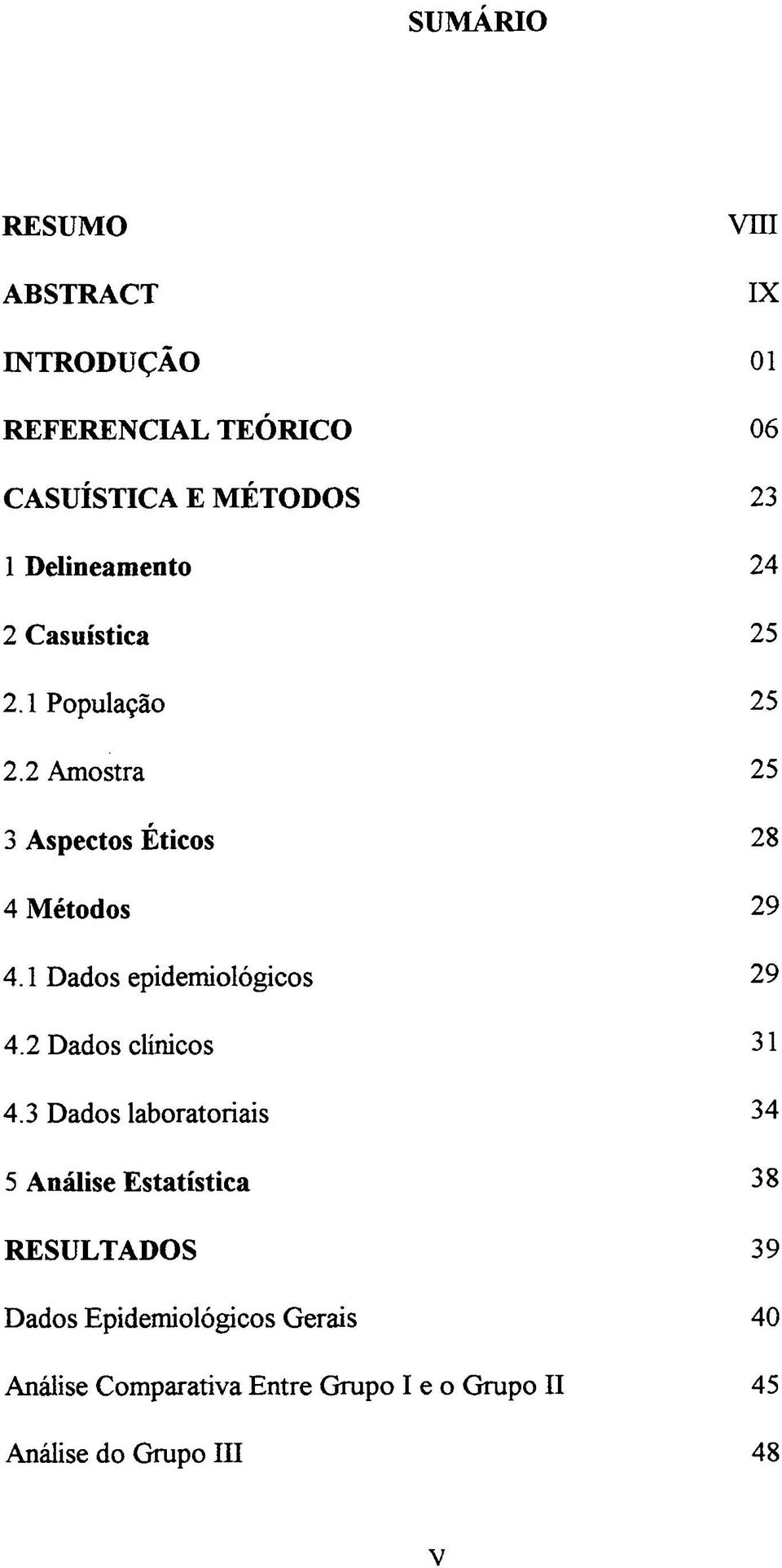 1 Dados epidemiológicos 29 4.2 Dados clínicos 31 4.