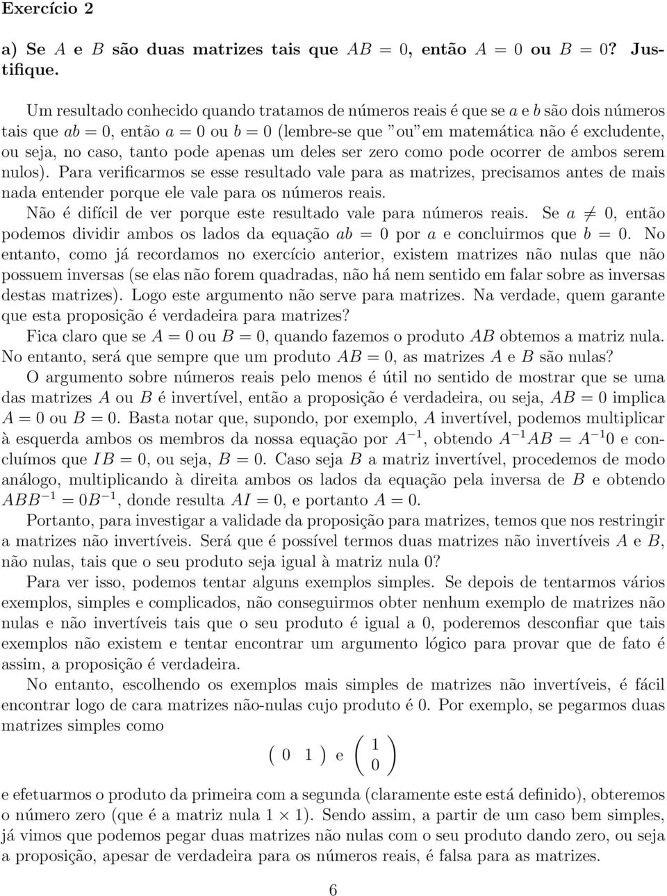 apenas um deles ser zero como pode ocorrer de ambos serem nulos.