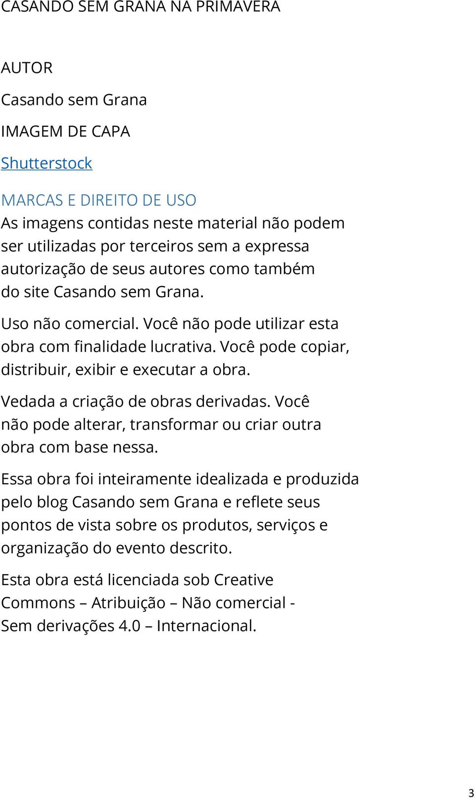 Você pode copiar, distribuir, exibir e executar a obra. Vedada a criação de obras derivadas. Você não pode alterar, transformar ou criar outra obra com base nessa.