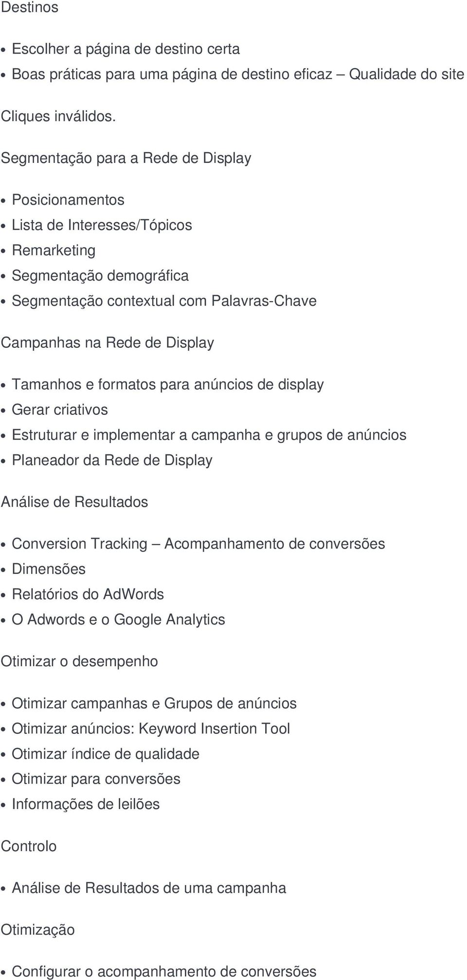 formatos para anúncios de display Gerar criativos Estruturar e implementar a campanha e grupos de anúncios Planeador da Rede de Display Análise de Resultados Conversion Tracking Acompanhamento de