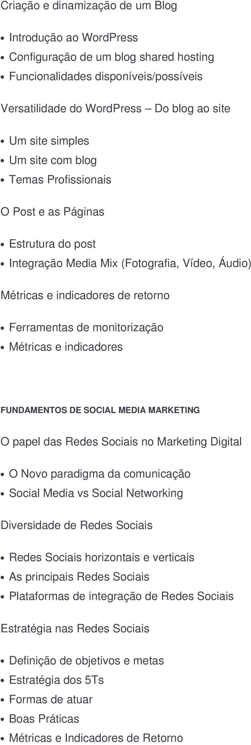 indicadores FUNDAMENTOS DE SOCIAL MEDIA MARKETING O papel das Redes Sociais no Marketing Digital O Novo paradigma da comunicação Social Media vs Social Networking Diversidade de Redes Sociais Redes