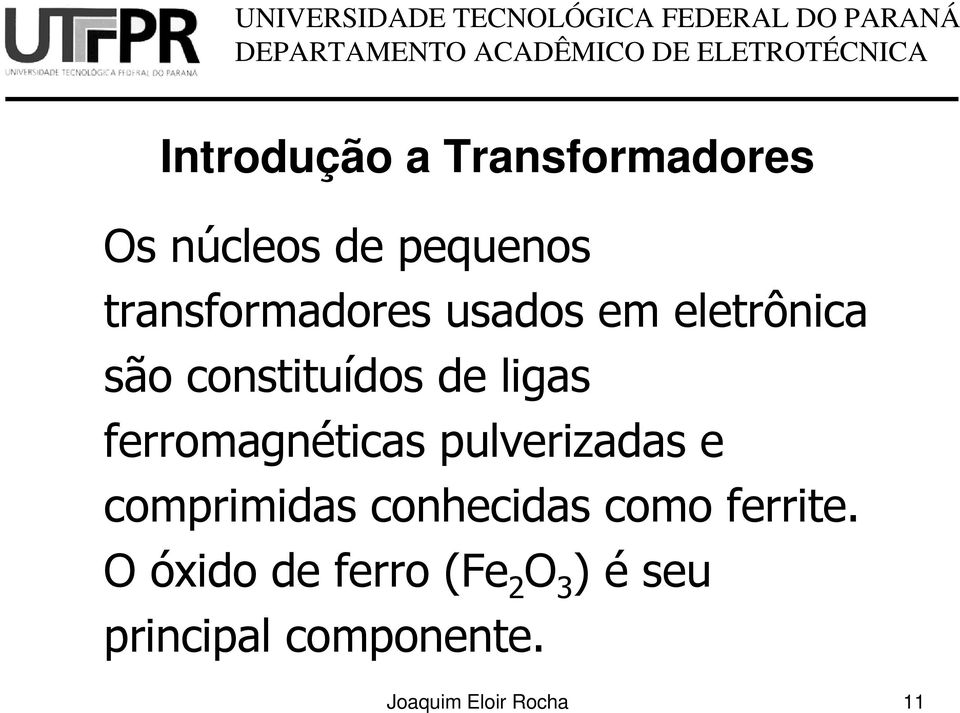 ferromagnéticas pulverizadas e comprimidas conhecidas como