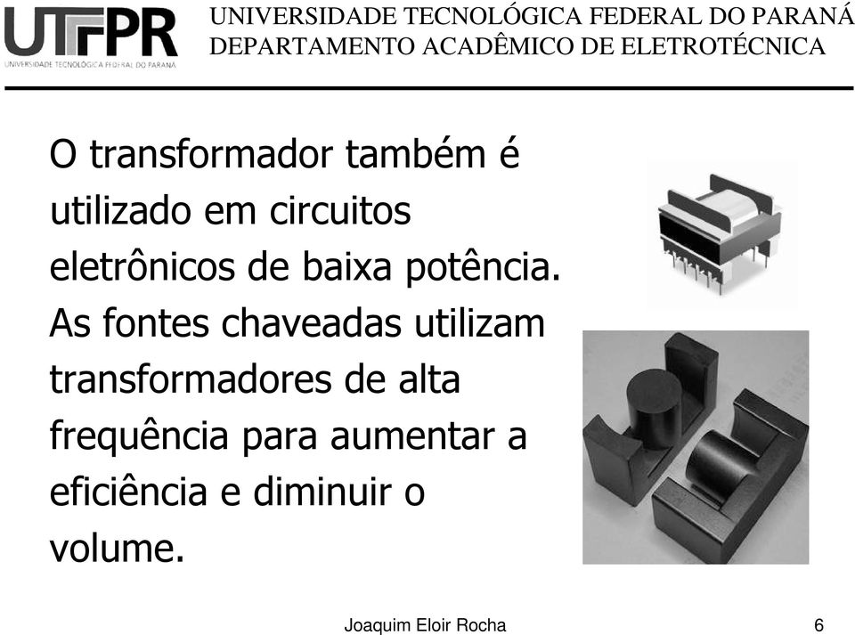 As fontes chaveadas utilizam transformadores de alta