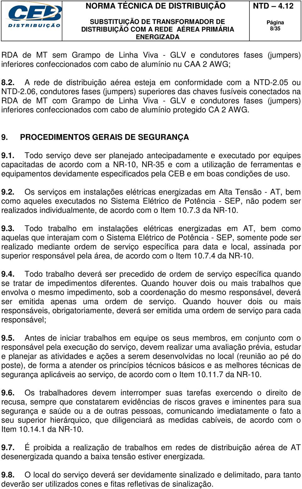 06, condutores fases (jumpers) superiores das chaves fusíveis conectados na RDA de MT com Grampo de Linha Viva - GLV e condutores fases (jumpers) inferiores confeccionados com cabo de alumínio