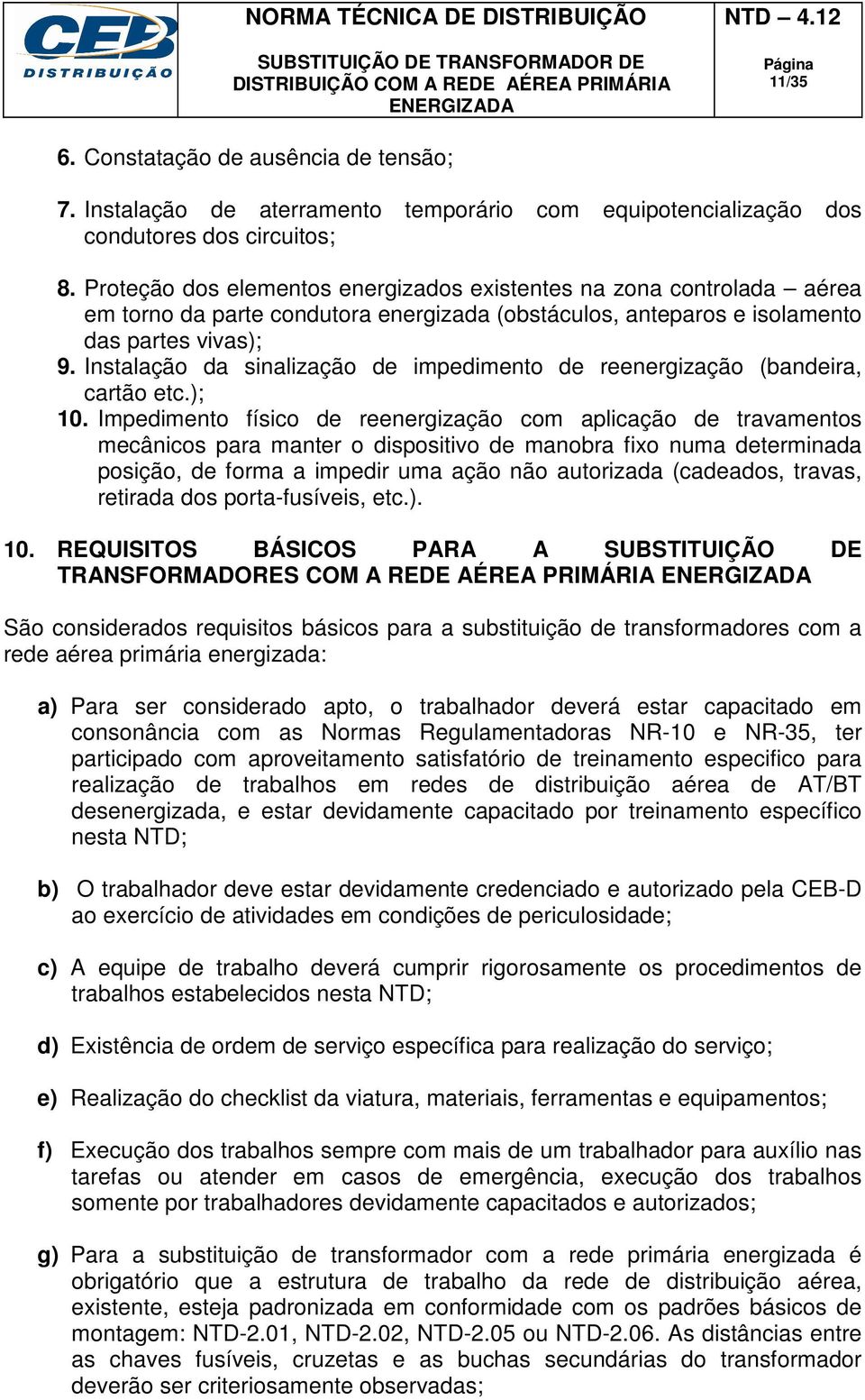 Instalação da sinalização de impedimento de reenergização (bandeira, cartão etc.); 10.