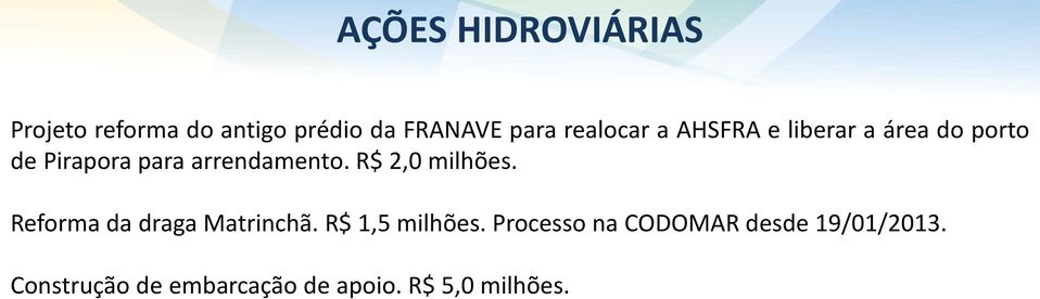 arrendamento. R$ 2,0 milhões. Reforma da draga Matrinchã. R$ 1,5 milhões.