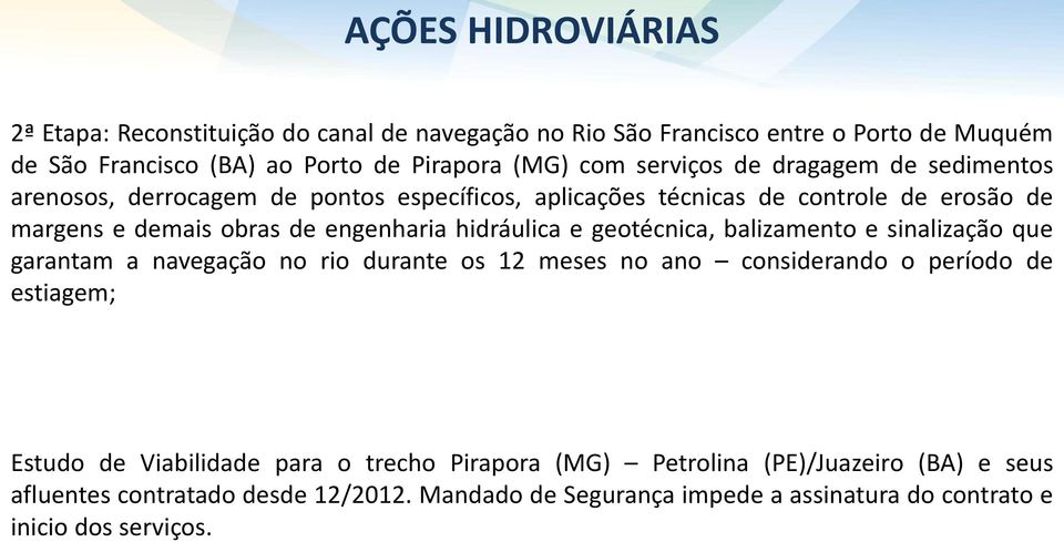 hidráulica e geotécnica, balizamento e sinalização que garantam a navegação no rio durante os 12 meses no ano considerando o período de estiagem; Estudo de