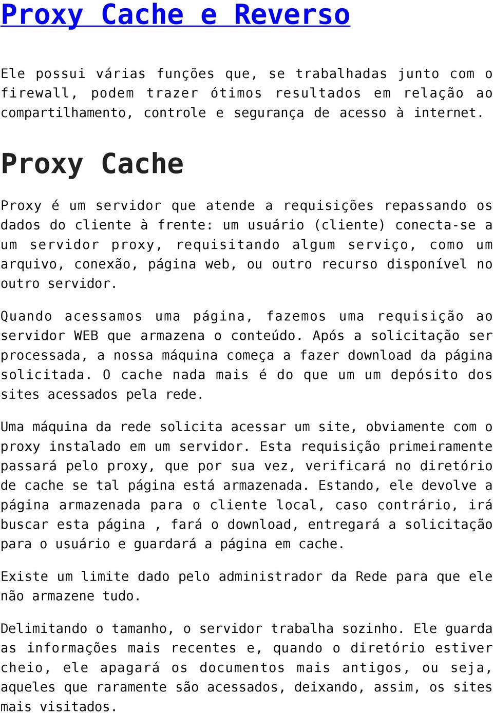 conexão, página web, ou outro recurso disponível no outro servidor. Quando acessamos uma página, fazemos uma requisição ao servidor WEB que armazena o conteúdo.