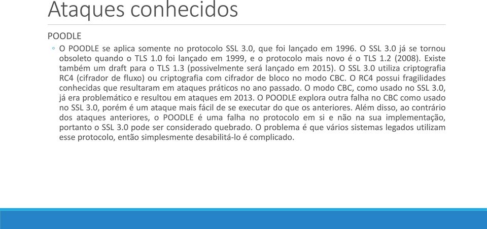 0 utiliza criptografia RC4 (cifrador de fluxo) ou criptografia com cifrador de bloco no modo CBC. O RC4 possui fragilidades conhecidas que resultaram em ataques práticos no ano passado.