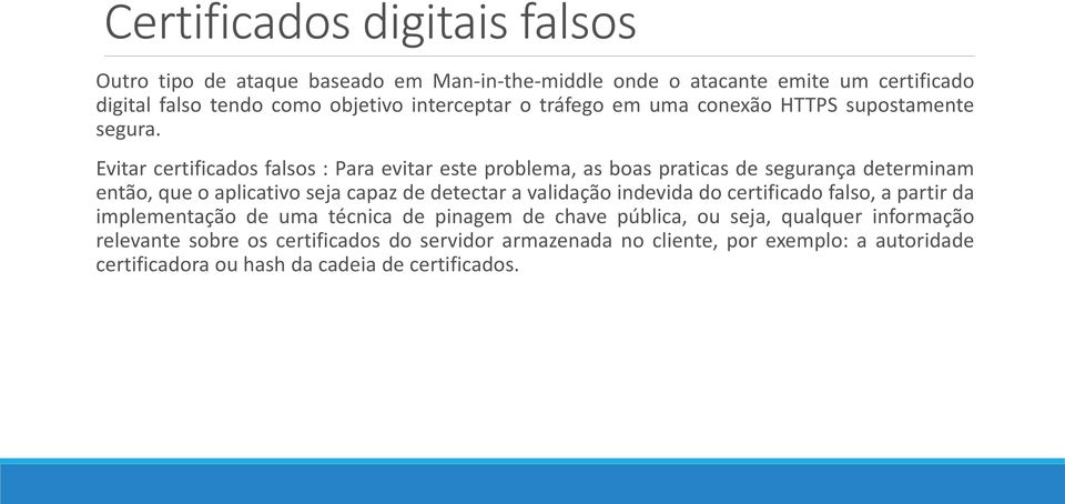 Evitar certificados falsos : Para evitar este problema, as boas praticas de segurança determinam então, que o aplicativo seja capaz de detectar a validação