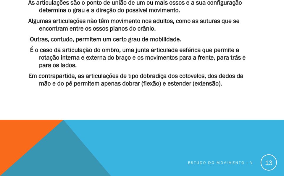 Outras, contudo, permitem um certo grau de mobilidade.