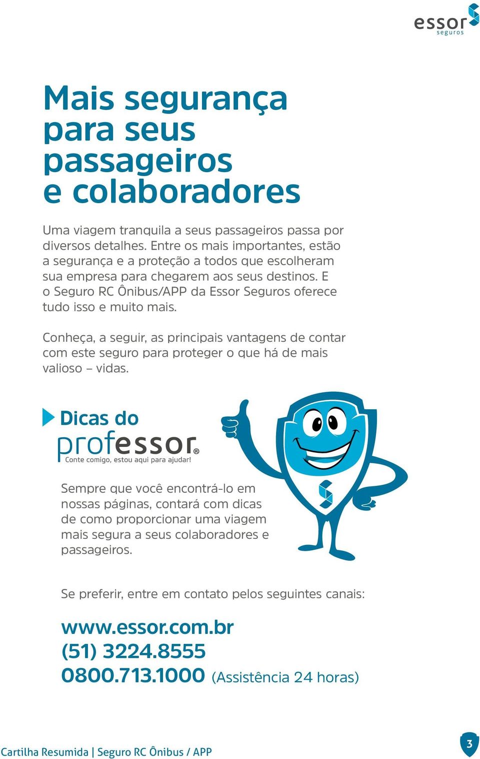 E o Seguro RC Ônibus/APP da Essor Seguros oferece tudo isso e muito mais.