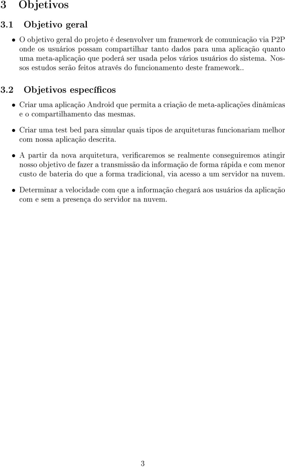 ser usada pelos vários usuários do sistema. Nossos estudos serão feitos através do funcionamento deste framework.. 3.