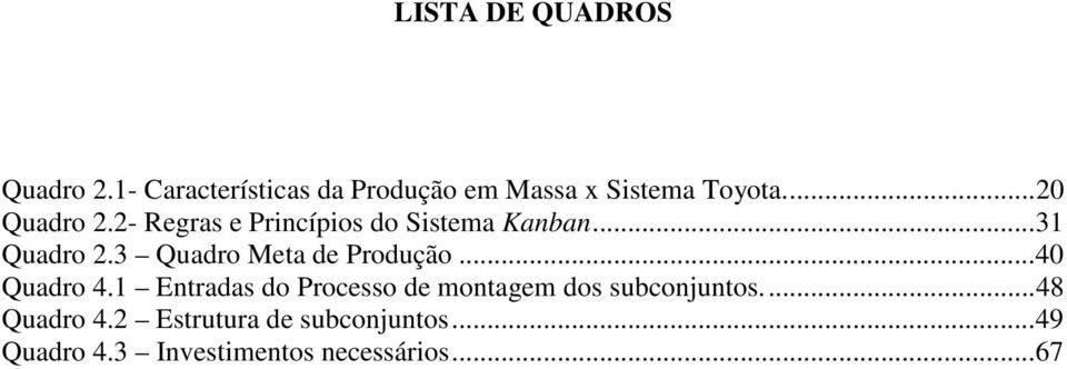 3 Quadro Meta de Produção...40 Quadro 4.