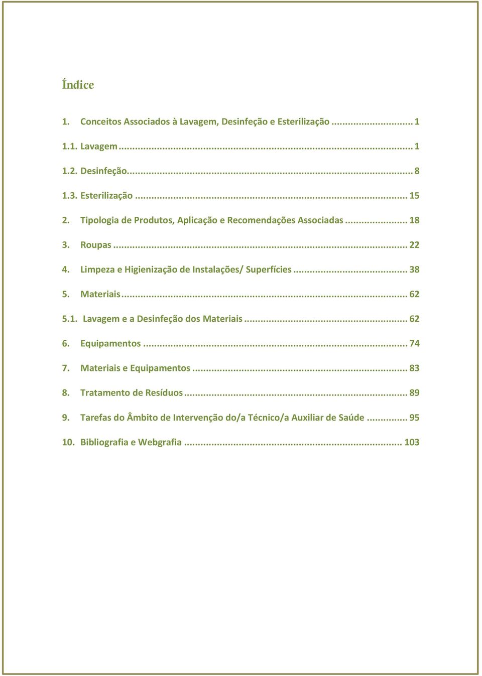 .. 38 5. Materiais... 62 5.1. Lavagem e a Desinfeção dos Materiais... 62 6. Equipamentos... 74 7. Materiais e Equipamentos... 83 8.