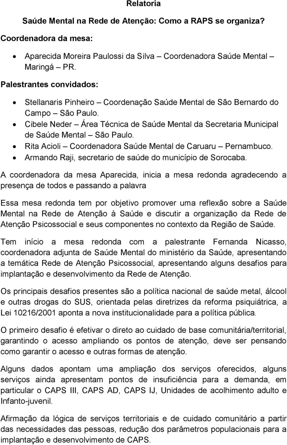 Rita Acioli Coordenadora Saúde Mental de Caruaru Pernambuco. Armando Raji, secretario de saúde do município de Sorocaba.