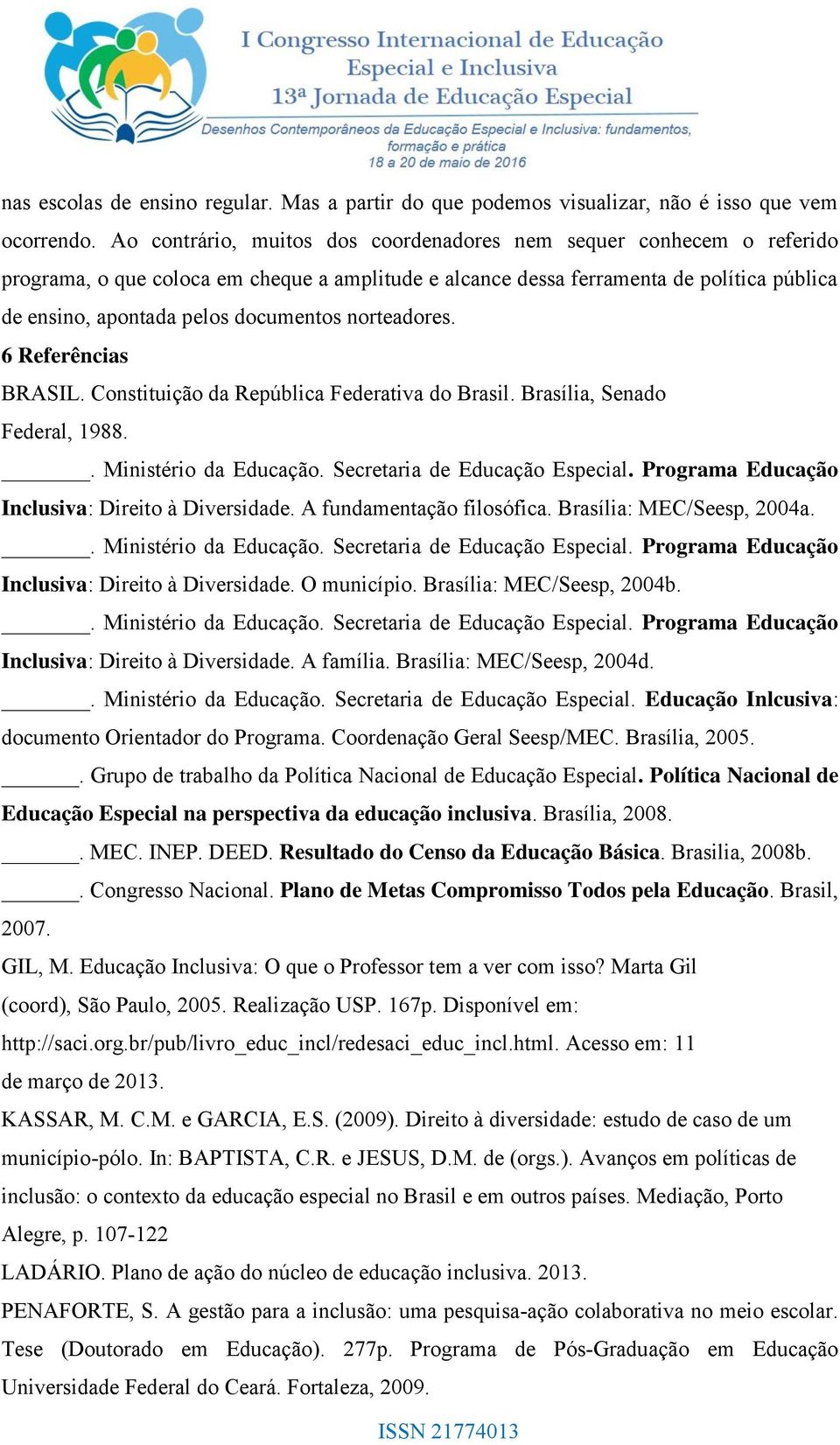 norteadores. 6 Referências BRASIL. Constituição da República Federativa do Brasil. Brasília, Senado Federal, 1988. Inclusiva: Direito à Diversidade. A fundamentação filosófica.