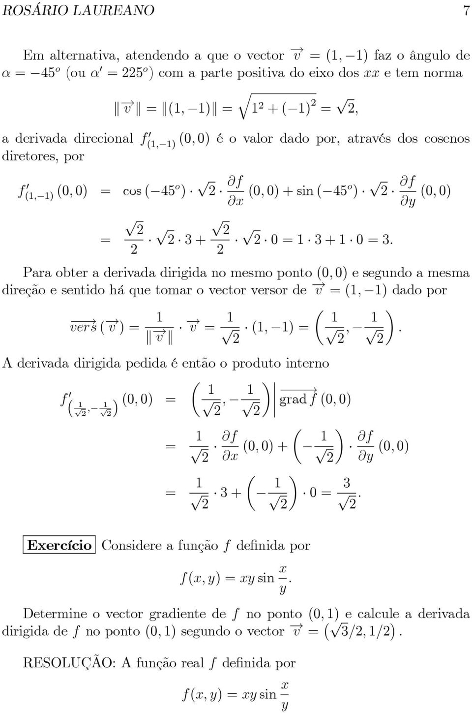 Paraobteraderivadadirigidanomesmoponto(0,0)esegundoamesma direçãoesentidoháquetomarovectorversorde v =(1, 1)dadopor vers( v)= 1 v v = 1 ( 1, 1 ).