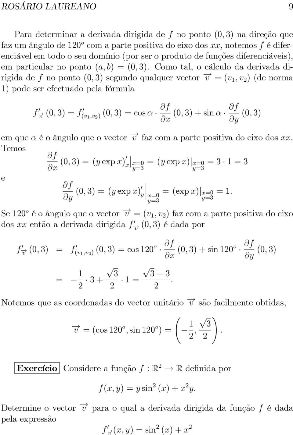 Comotal, ocálculodaderivadadirigidadef noponto(0,3)segundoqualquervector v =(v 1,v )(denorma 1) pode ser efectuado pela fórmula f v (0,3)=f (v 1,v )(0,3)=cosα x (0,3)+sinα y (0,3)