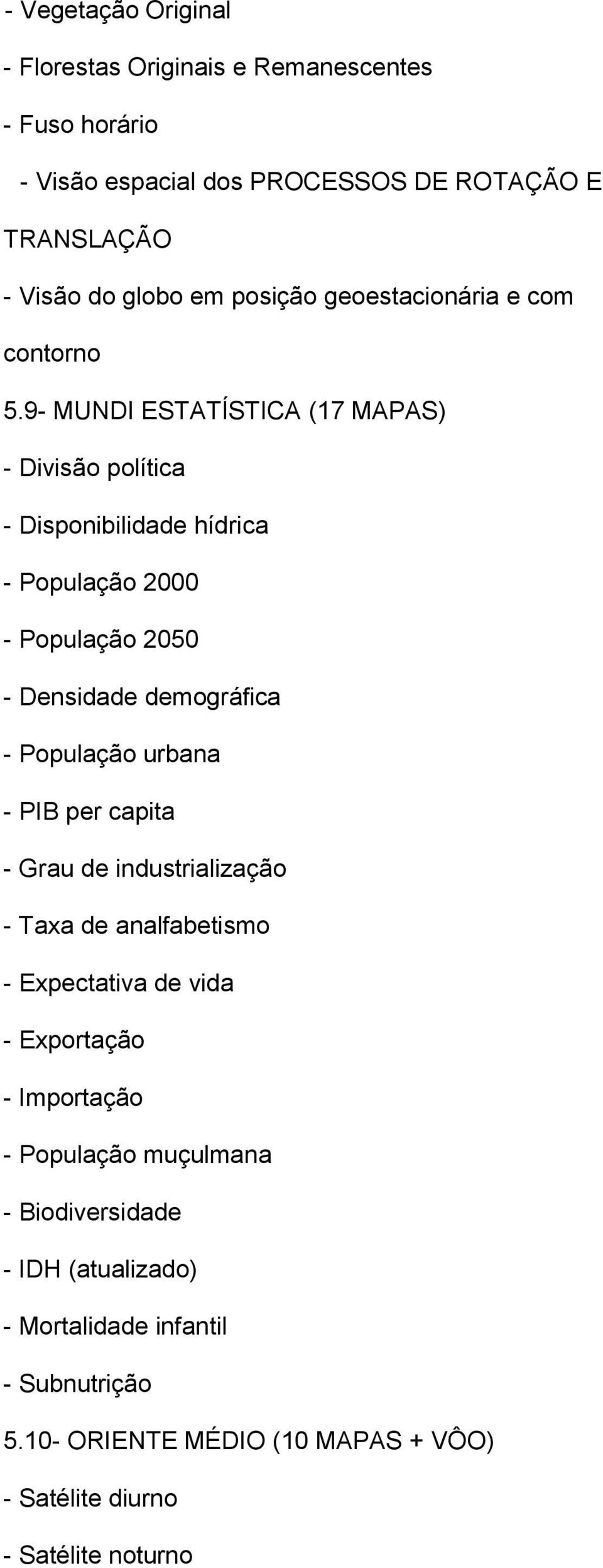 9- MUNDI ESTATÍSTICA (17 MAPAS) - Divisão política - Disponibilidade hídrica - População 2000 - População 2050 - Densidade demográfica - População