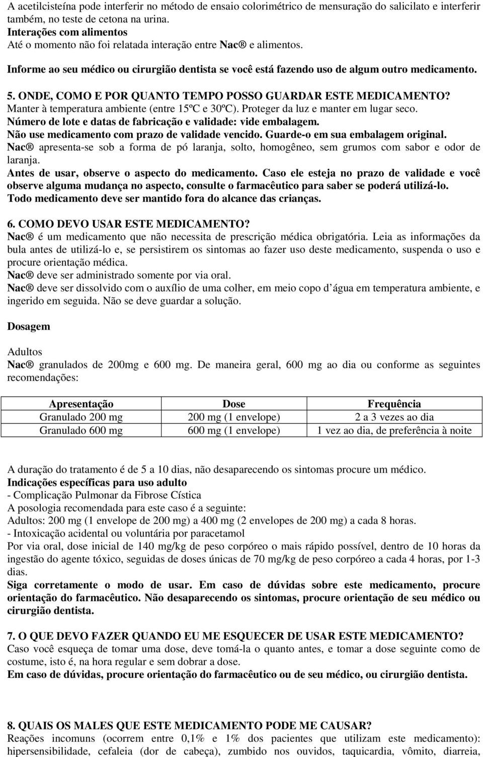 ONDE, COMO E POR QUANTO TEMPO POSSO GUARDAR ESTE MEDICAMENTO? Manter à temperatura ambiente (entre 15ºC e 30ºC). Proteger da luz e manter em lugar seco.