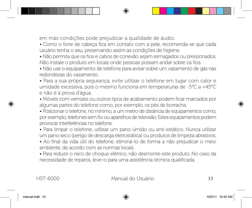 Não use o equipamento de telefone para avisar sobre um vazamento de gás nas redondezas do vazamento.