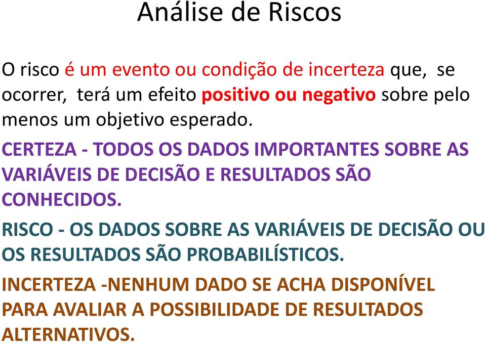 CERTEZA - TODOS OS DADOS IMPORTANTES SOBRE AS VARIÁVEIS DE DECISÃO E RESULTADOS SÃO CONHECIDOS.