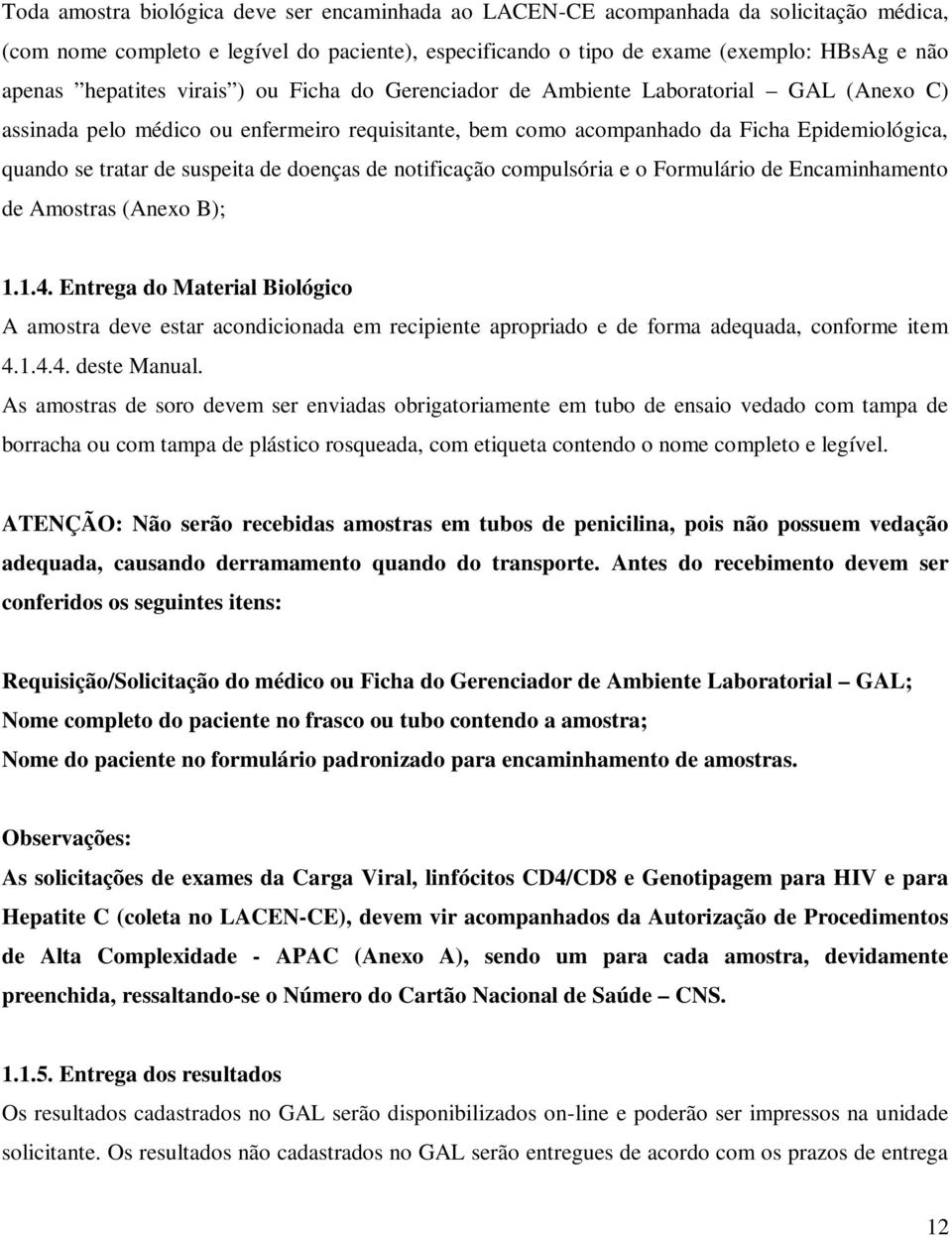 suspeita de doenças de notificação compulsória e o Formulário de Encaminhamento de Amostras (Anexo B); 1.1.4.