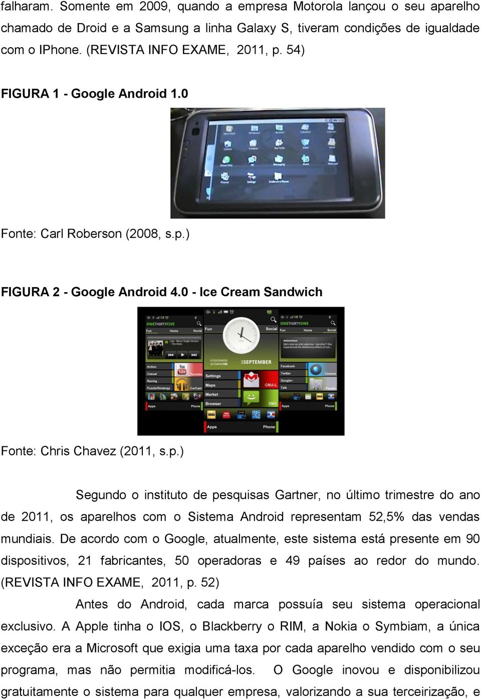 ) FIGURA 2 - Google Android 4.0 - Ice Cream Sandwich Fonte: Chris Chavez (2011, s.p.