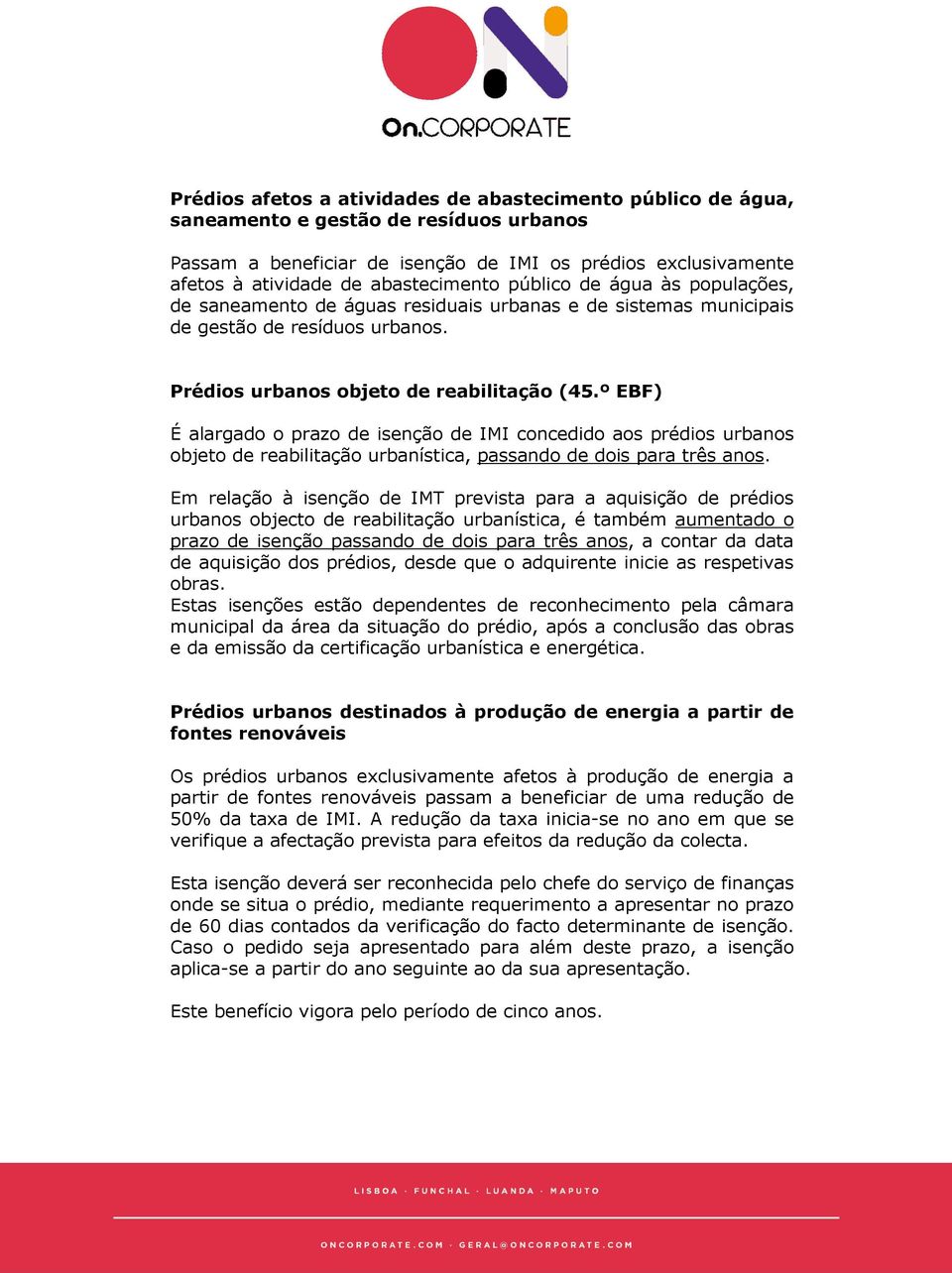 º EBF) É alargado o prazo de isenção de IMI concedido aos prédios urbanos objeto de reabilitação urbanística, passando de dois para três anos.